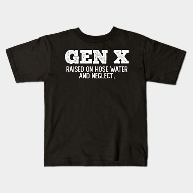 GEN X raised on hose water and neglect Kids T-Shirt by Angelavasquez